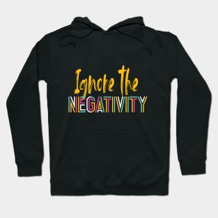 IGNORE THE NEGATIVITY Hoodie